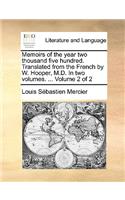 Memoirs of the Year Two Thousand Five Hundred. Translated from the French by W. Hooper, M.D. in Two Volumes. ... Volume 2 of 2