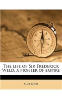The Life of Sir Frederick Weld, a Pioneer of Empire