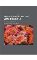 The Discovery of the Vital Principle; Or, Physiology of Man: (English)