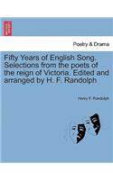 Fifty Years of English Song. Selections from the Poets of the Reign of Victoria. Edited and Arranged by H. F. Randolph