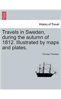 Travels in Sweden, during the autumn of 1812. Illustrated by maps and plates.