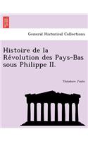Histoire de La Re Volution Des Pays-Bas Sous Philippe II.: (French)
