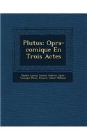 Plutus: Op?ra-comique En Trois Actes(French)
