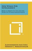 New Wings for Intelligence: Being a Tribute to the Life and Work of Ottmar Mergenthaler(English)