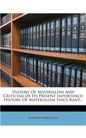 History of Materialism and Criticism of Its Present Importance: History of Materialism Since Kant...