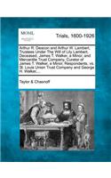 Arthur R. Deacon and Arthur W. Lambert, Trustees Under the Will of Lily Lambert, Deceased, James T. Walker, a Minor, and Mercantile Trust Company, Curator of James T. Walker, a Minor, Respondents, vs. St. Louis Union Trust Company and George H. Wal