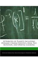 Attributes of Planets Including Dynamic Characteristics, Axial Tilt, Rotation, and Orbital Clearing