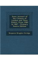 Some Account of the Citizens of London and Their Rulers, from 1060 to 1867