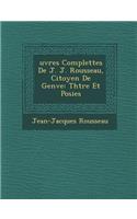 Uvres Complettes de J. J. Rousseau, Citoyen de Gen Ve: Th Tre Et Po Sies