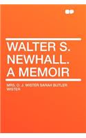 Walter S. Newhall. a Memoir