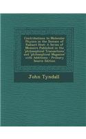 Contributions to Molecular Physics in the Domain of Radiant Heat: A Series of Memoirs Published in the 'Philosophical Transactions' and 'Philosophical Magazine' with Additions