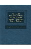 The Wolf Hunters; A Story of the Buffalo Plains - Primary Source Edition