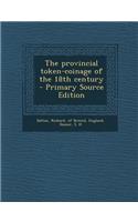 The Provincial Token-Coinage of the 18th Century