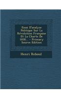 Essai D'analyse Politique Sur La Révolution Française Et La Charte De 1830...