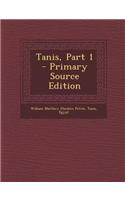 Tanis, Part 1 - Primary Source Edition: (English)