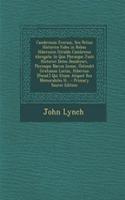 Cambrensis Eversus, Seu Potius Historica Fides in Rebus Hibernicis Giraldo Cambrensi Abrogata: In Quo Plerasque Justi Historici Dotes Desiderari, Plerosque Nævos Inesse, Óstendit Gratianus Lucius, Hibernus [Pseud.] Qui Etiam Aliquot Res Memora