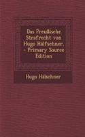 Das Preussische Strafrecht Von Hugo Halfschner.: (German)