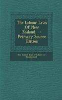 The Labour Laws of New Zealand... - Primary Source Edition