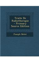 Traite de Radiotherapie - Primary Source Edition