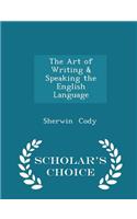 The Art of Writing & Speaking the English Language - Scholar's Choice Edition: (English)
