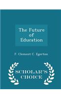 The Future of Education - Scholar's Choice Edition