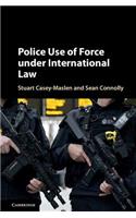 Police Use of Force Under International Law