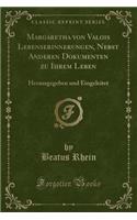 Margaretha Von Valois Lebenserinnerungen, Nebst Anderen Dokumenten Zu Ihrem Leben: Herausgegeben Und Eingeleitet (Classic Reprint)