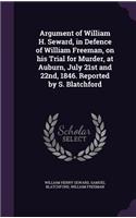 Argument of William H. Seward, in Defence of William Freeman, on his Trial for Murder, at Auburn, July 21st and 22nd, 1846. Reported by S. Blatchford: (English)
