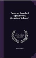 Sermons Preached Upon Several Occasions Volume 1