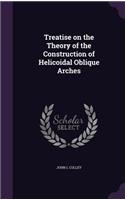 Treatise on the Theory of the Construction of Helicoidal Oblique Arches