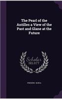 The Pearl of the Antilles a View of the Past and Glane at the Future