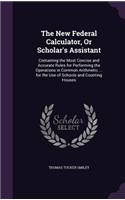 The New Federal Calculator, Or Scholar's Assistant
