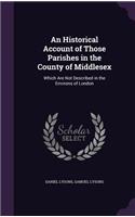 Historical Account of Those Parishes in the County of Middlesex
