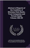 Abstract of Reports of the Condition of Montana State Banks, Trust Companies and Private Banks Volume 1984-89