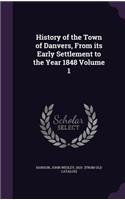 History of the Town of Danvers, From its Early Settlement to the Year 1848 Volume 1