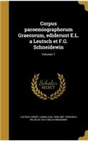 Corpus paroemiographorum Graecorum, ediderunt E.L. a Leutsch et F.G. Schneidewin; Volumen 1