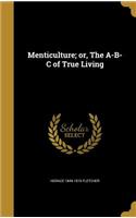 Menticulture; or, The A-B-C of True Living