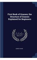 First Book of Grasses; The Structure of Grasses Explained for Beginners