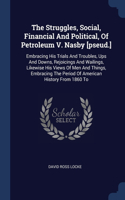 The Struggles, Social, Financial And Political, Of Petroleum V. Nasby [pseud.]