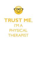 TRUST ME, I'M A PHYSICAL THERAPIST AFFIRMATIONS WORKBOOK Positive Affirmations Workbook. Includes: Mentoring Questions, Guidance, Supporting You.