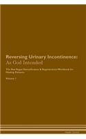 Reversing Urinary Incontinence: As God Intended The Raw Vegan Plant-Based Detoxification & Regeneration Workbook for Healing Patients. Volume 1