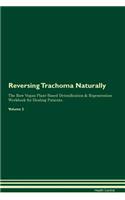 Reversing Trachoma: Naturally The Raw Vegan Plant-Based Detoxification & Regeneration Workbook for Healing Patients. Volume 2