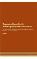 Reversing Necrobiotic Xanthogranuloma: Deficiencies The Raw Vegan Plant-Based Detoxification & Regeneration Workbook for Healing Patients.Volume 4