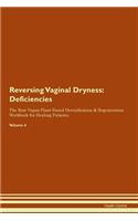 Reversing Vaginal Dryness: Deficiencies The Raw Vegan Plant-Based Detoxification & Regeneration Workbook for Healing Patients. Volume 4