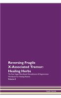 Reversing Fragile X-Associated Tremor: Healing Herbs The Raw Vegan Plant-Based Detoxification & Regeneration Workbook For Healing Patients Volume 8