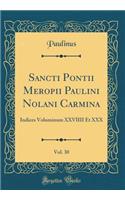 Sancti Pontii Meropii Paulini Nolani Carmina, Vol. 30: Indices Voluminum XXVIIII Et XXX (Classic Reprint)