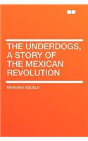 The Underdogs, a Story of the Mexican Revolution