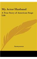 My Actor Husband: A True Story of American Stage Life(English)