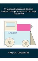 Travel and Learning Book of Lumps Thumps Bumps and Stumps Volume One