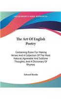 Art Of English Poetry: Containing Rules For Making Verses And A Collection Of The Most Natural, Agreeable And Sublime Thoughts; And A Dictionary Of Rhymes